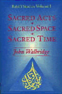 Sacred Acts, Sacred Space, Sacred Time - Walbridge, John