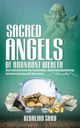 Sacred Angels of Abundant Wealth: How to Spiritually Invoke Your Financial Money, Manifest Abundance Blessings and Fortune in Accordance with Bible Scriptures.