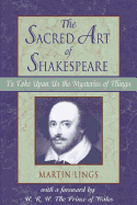 Sacred Art of Shakespeare: To Take Upon Us the Mystery of Things