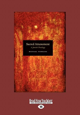 Sacred Attunement: A Jewish Theology (Large Print 16pt) - Fishbane, Michael, PhD