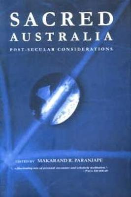 Sacred Australia: Post Secular Considerations - Paranjape, Makarand R. (Editor)