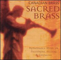 Sacred Brass - Canadian Brass (brass ensemble); David Arnot (tenor); John Pepper (bass); John Pepper (bass); Laura Pudwell (alto);...