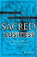 Sacred Business: Resurrecting the Spirit of Work - Firth, David, and Campbell, Heather