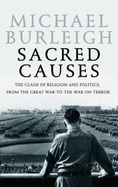 Sacred Causes: The Clash of Religion and Politics, from the Great War to the War on Terror - Burleigh, Michael, Dr.