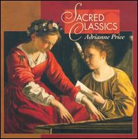 Sacred Classics - Adrianne Price (mezzo-soprano); Angie Flaniken (violin); Bonnie Furuto (violin); Derek Kluz (piano); Derek Kluz (organ);...