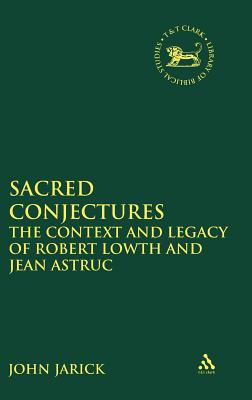 Sacred Conjectures: The Context and Legacy of Robert Lowth and Jean Astruc - Jarick, John (Editor), and Mein, Andrew (Editor), and Camp, Claudia V (Editor)