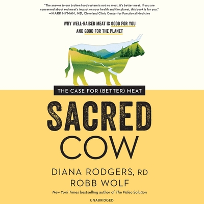 Sacred Cow: The Case for (Better) Meat - Rodgers, Diana, and Wolf, Robb, and Williams, Christine (Read by)