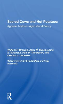 Sacred Cows And Hot Potatoes: Agrarian Myths And Agricultural Policy - Browne, William P., and Skees, Jerry R, and Swanson, Louis E