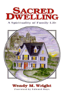 Sacred Dwelling - Wright, Wendy, and Hays, Edward (Adapted by)