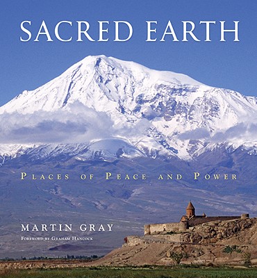 Sacred Earth: Places of Peace and Power - Gray, Martin, and Hancock, Graham (Foreword by)