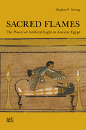 Sacred Flames: The Power of Artificial Light in Ancient Egypt