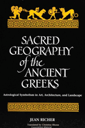 Sacred Geography of the Ancient Greeks: Astrological Symbolism in Art, Architecture, and Landscape