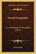 Sacred Geography: Or A Gazetteer Of The Bible (1813)