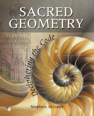 Sacred Geometry: Deciphering the Code - Skinner, Stephen, Dr.