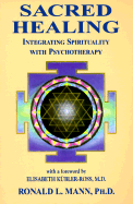 Sacred Healing: Integrating Spirituality Into the Healing Process - Mann, Ronald L, Ph.D.