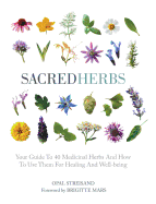 Sacred Herbs: Your Guide to 40 Medicinal Herbs and How to Use Them for Healing and Well-Being