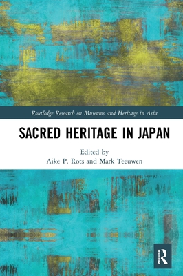 Sacred Heritage in Japan - Rots, Aike P (Editor), and Teeuwen, Mark (Editor)