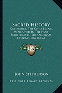 Sacred History: Comprising The Chief Events Mentioned In The Holy Scriptures In The Order Of Chronology (1836)