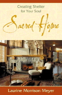 Sacred Home: Creating Shelter for Your Soul - Meyer, Laurine Morrison, and Morrison Meyer, Laurine