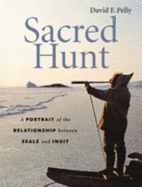 Sacred Hunt: A Portrait of the Relationship Between Seals and Inuit