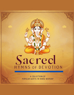 Sacred Hymns of Devotion: A Collection of Popular Aartis in Hindu Worship