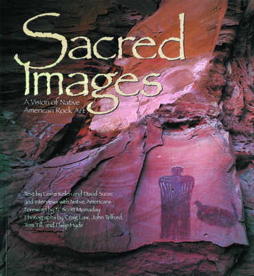 Sacred Images: A Vision of Native American Rock Art - Kelen, Leslie (Text by), and Sucec, David (Text by), and Momaday, Scott (Foreword by)