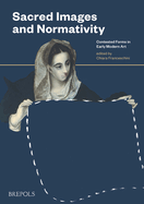 Sacred Images and Normativity: Contested Forms in Early Modern Art