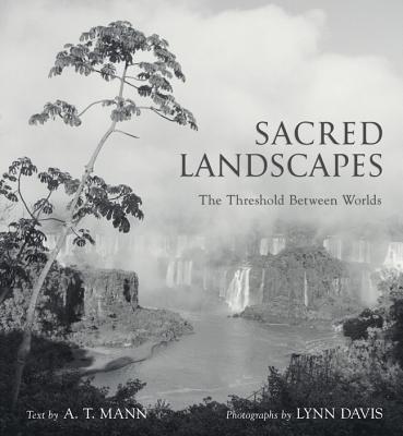 Sacred Landscapes: The Threshold Between Worlds - Mann, A T, and Davis, Lynn (Photographer)