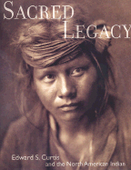 Sacred Legacy: Edward S Curtis and the North American Indian - Curtis, Edward Sheriff (Photographer), and Momaday, Natachee Scott, Dr. (Foreword by), and Capture, Joseph Horse...