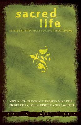 Sacred Life: Spiritual Practices for Everyday Living - King, Mike, and Lindsey, Brookley, and Kipp, Mike