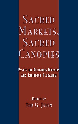 Sacred Markets, Sacred Canopies: Essays on Religious Markets and Religious Pluralism - Bainbridge, William Sims (Contributions by), and Bruce, Steve (Contributions by), and Finke, Roger (Contributions by)