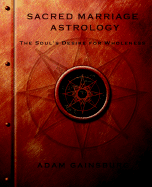 Sacred Marriage Astrology the Soul's Desire for Wholeness - Gainsburg, Adam