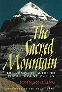 Sacred Mountain: The Complete Guide to Tibet's Mount Kailas
