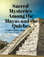 Sacred Mysteries Among the Mayas and the Quiches, 11 500 Years Ago