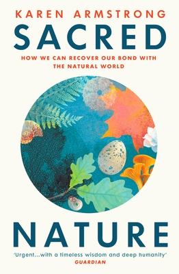 Sacred Nature: How we can recover our bond with the natural world - Armstrong, Karen