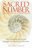 Sacred Number and the Origins of Civilization: The Unfolding of History Through the Mystery of Number