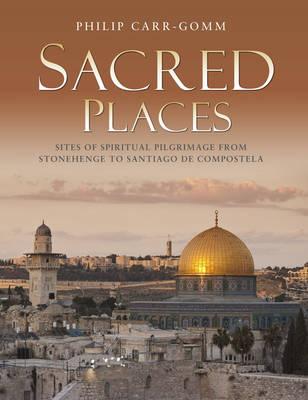 Sacred Places: 50 Places of Pilgrimage - Carr-Gomm, Philip