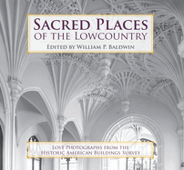 Sacred Places of the Lowcountry:: Lost Photographs from the Historic American Buildings Survey