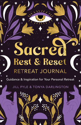 Sacred Rest & Reset Retreat Journal: Guidance & Inspiration for Your Personal Retreat - Pyle, Jillian, and Darlington, Tonya