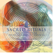 Sacred Rituals: Connecting with Spirit Through Labyrinths, Sand Paintings & Other Traditional Arts - London, Eileen, and Recio, Belinda