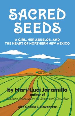 Sacred Seeds: A Girl, Her Abuelos, and the Heart of Northern New Mexico - Jaramillo, Mari-Luci