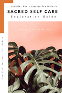 Sacred Self Care Exploration Guide: Change starts within...