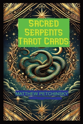 Sacred Serpents Tarot - Petchinsky, Matthew