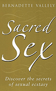 Sacred Sex: Discover the Secrets of Sexual Ecstasy