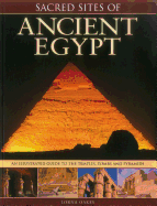 Sacred Sites of Ancient Egypt: The Illustrated Guide to the Temples, Tombs and Pyramids