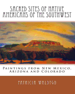 Sacred Sites of Native Americans of the Southwest: Paintings from New Mexico, Arizona and Colorado