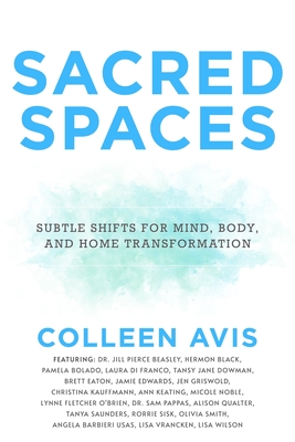 Sacred Spaces: Subtle Shifts for Mind, Body, and Home Transformation - Avis, Colleen