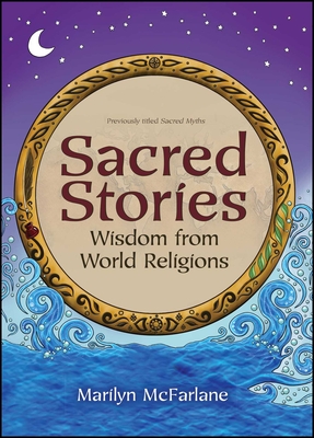 Sacred Stories: Wisdom from World Religions - McFarlane, Marilyn