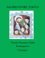 Sacred Story Youth Teacher Resource Guide Kindergarten: Creation