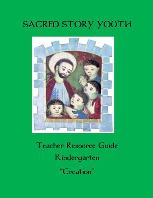 Sacred Story Youth Teacher Resource Guide Kindergarten: Creation - Watson S J, William M